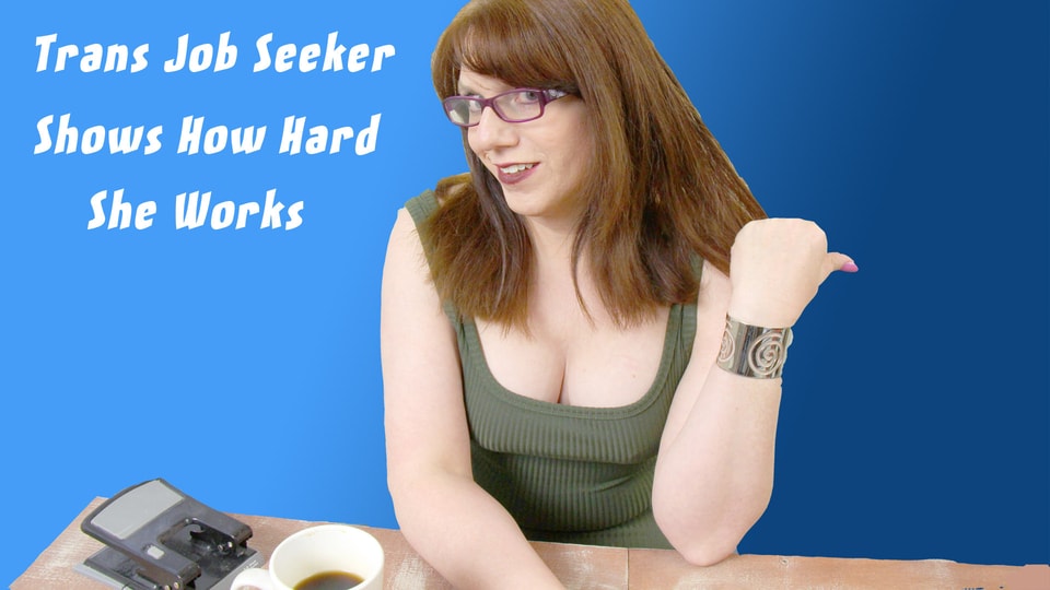 Trans Job Seeker Shows How Hard She Works